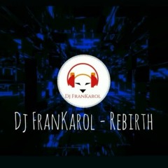 Dj FranKarol - Rebirth