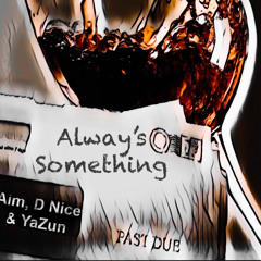 Always Something (feat. D Nice & YaZun)