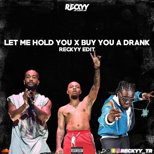 BUY YOU A DRANK X LET ME HOLD YOU (RECKYY EDIT)