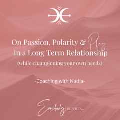On Passion, Polarity & Play in a Long Term Relationship