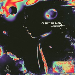 PREMIERE: Christian Patti - Space Station (Original Mix) [Raindrop]