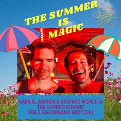 The Summer is magic - Gabriel Ananda & Stefano Richetta (egg 2 egg organic bootleg) FREE DOWNLOAD