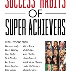 [ACCESS] EBOOK EPUB KINDLE PDF Success Habits of Super Achievers by  Kyle Wilson,Les Brown,Darren Ha