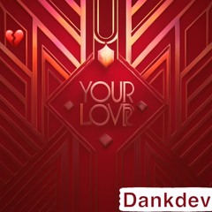 [Your Love]-DankDev