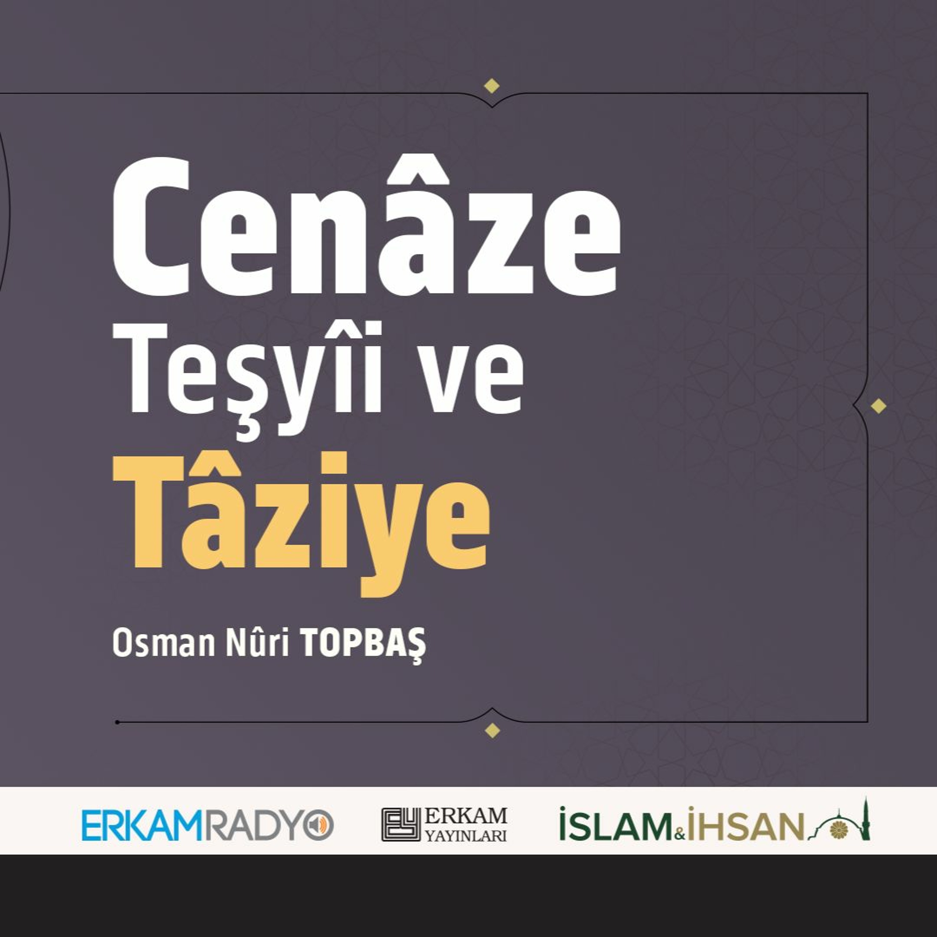 Cenâze Teşyîi ve Tâziye (Faziletler Medeniyeti 19 - Sesli Kitap) - Osman Nuri Topbaş
