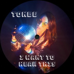 Tonbe - I Want To Hear This - Free Download