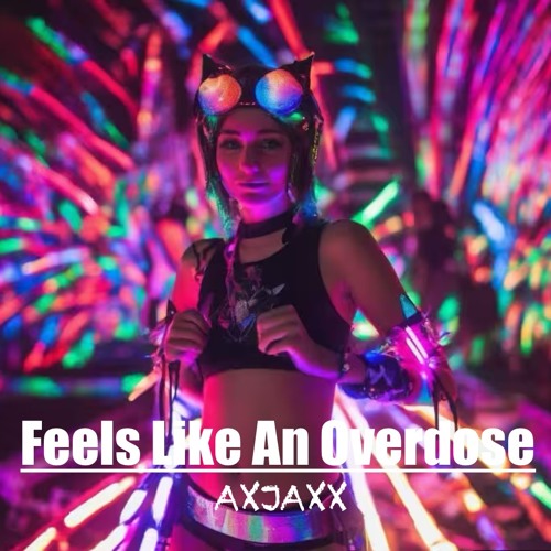 Feels Like An Overdose
