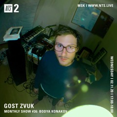 GOST ZVUK x NTS monthly show #36 w/ Bodya Konakov