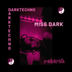 MISS DARK - REBIRTH DARKTECHNO