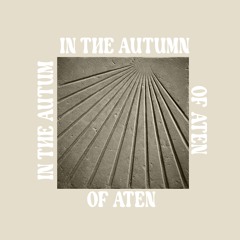 in the autumn of aten