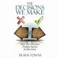 Read B.O.O.K (Award Finalists) The Decisions We Make: How Our Decisions Produce Success In