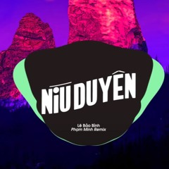 NÍU DUYÊN - Lê Bảo Bình ( Phạm Minh Remix ) | Nhớ Đeo Tai Nghe