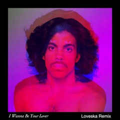I Wanna Be Your Lover(LOVESKA Remix)