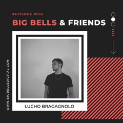 Big Bells & Friends #35 -  Lucho Bragagnolo [Argentina]