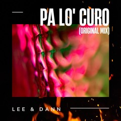 Lee & Dann - Pa Lo´ Curo ( Original Mix ) FREE DOWNLOAD