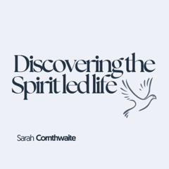 Discovering the spirit led life | Sarah Cornthwaite