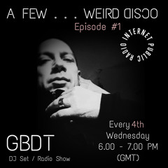 GBDT - A Few . . . Weird Disco #1