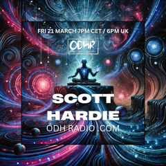 SCOTT HARDIE | RESIDENT MIX | 21 MARCH 2025 | ODH RADIO .COM