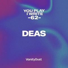 You Play I Write [62] — DEAS