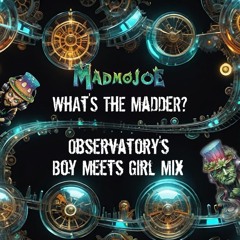 What's The Madder - Observatory's Boy Meets Girl Mix