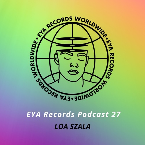 EYA Records Podcast 27 mixed by Loa Szala(Medusa Bloom)
