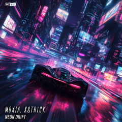 Moxia, X&trick - Neon Drift