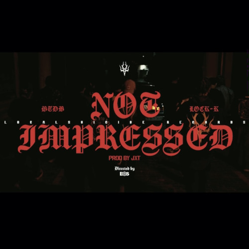 NOT IMPRESSED - BTDB x LOCK K (Prod. JxT)