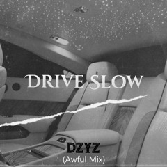 DZYZ - Drive Slow (Awful Mix)