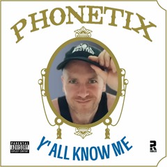 Phonetix - Y'all Know Me