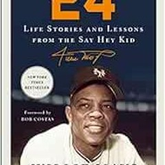 [Get] PDF 📙 24: Life Stories and Lessons from the Say Hey Kid by Willie Mays,John Sh