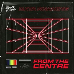 Data Roaming - From The Centre [OUT NOW]