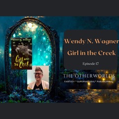 Wendy N. Wagner - Girl in the Creek