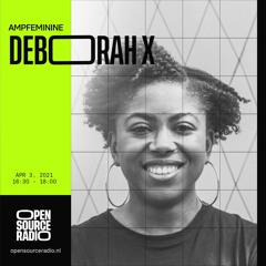 AMPFEMININE W/  Deborah X – Open Source Radio – 03.04.2021