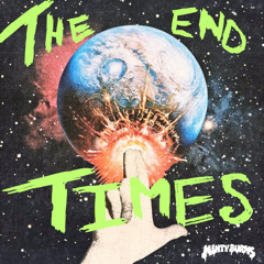 The End TImes (prod Minty Burns)