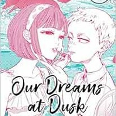[VIEW] KINDLE 💛 Our Dreams at Dusk: Shimanami Tasogare Vol. 2 by Yuhki Kamatani PDF