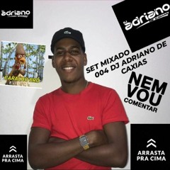 >>SET MIXADO 004 SURPRESA DJ ADRIANO DE CAXIAS(PESADELO PRODUÇÕES)