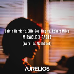 Calvin Harris vs. Robert Miles - Miracle X Fable (Aurelios Mashboot) [FREE DOWNLOAD]