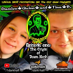 Damien Quinn & Tina B. - Team Kush Podcast (Episode 1: The Origin Of Team Kush)