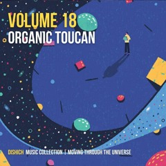 Organic Toucan Vol 18 - Moving Through the Universe