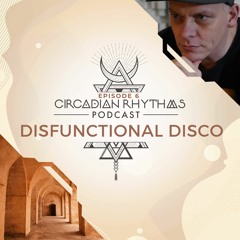 Circadian Rhythms Podcast 006: Disfunctional Disco