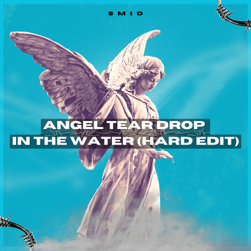 ANGEL TEAR DROP IN THE WATER (HARD EDIT) [FREE DL]