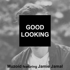 Good Looking - Muzoid (Feat. Jamie Jamal)