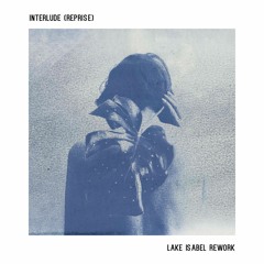 Interlude (Reprise) - Lake Isabel Rework