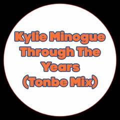 Copy of Kylie Minogue - Through The Years (Tonbe Mix) - Free Download