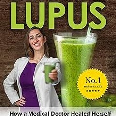 #% Goodbye Lupus: How a Medical Doctor Healed Herself Naturally With Supermarket Foods BY: Broo