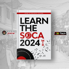 Learn The Soca 2024 Mix by DJ Tech & Ryan SPARTAN