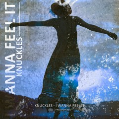 Knuckles - I Wanna Fell It (Original Mix) I FREE DOWNLOAD