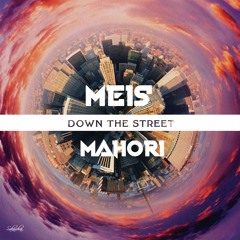 MEIS & Mahori - Down The Street