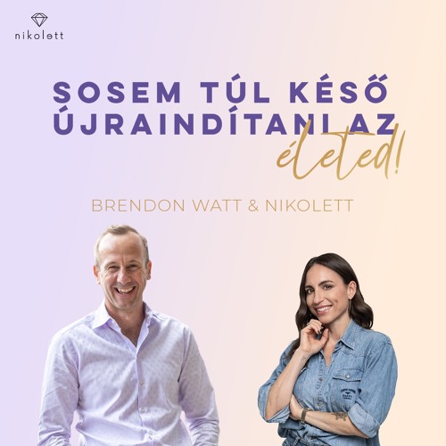 Sosem túl késő újraindítani az életed! Brendon Watt & Nikolett Dr. Gaál Réka magyar tolmácsolásával