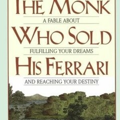 [Read] Online The Monk Who Sold His Ferrari: A Fable About Fulfilling Your Dreams and Reaching